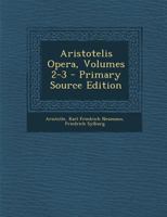 Aristotelis Opera, Volumes 2-3 1021699829 Book Cover