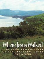 Where Jesus Walked: The Land and Culture of New Testament Times 0875795307 Book Cover