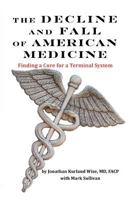 The Decline and Fall of American Medicine -- Finding a Cure for a Terminal System 0977498980 Book Cover