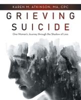 Grieving Suicide: One Woman’s Journey Through the Shadow of Loss B0B5NTC9CW Book Cover