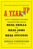 A Year Up: How a Pioneering Program Teaches Young Adults Real Skills for Real Jobs-With Rea l Success 014312370X Book Cover