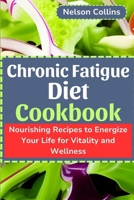 Chronic Fatigue Diet cookbook: Nourishing Recipes to Energize Your Life for Vitality and Wellness B0CR4D3B59 Book Cover