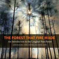 The Forest That Fire Made: An Introduction to the Longleaf Pine Forest 0820363596 Book Cover