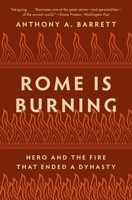Rome Is Burning: Nero and the Fire That Ended a Dynasty 0691233942 Book Cover
