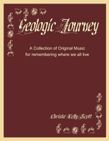 Geologic Journey: A Collection of Original Music for remembering where we ALL live 1387499629 Book Cover