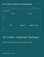 UX Problem Statement Worksheet: Resolve UX Design problems using a proper worksheet 1079031480 Book Cover