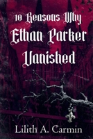 10 Reasons Why Ethan Parker Vanished 3913197001 Book Cover