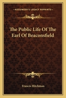 The Public Life of the ... Earl of Beaconsfield 1022816020 Book Cover