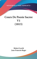 Cours De Poesie Sacree V1 (1813) 1168105617 Book Cover