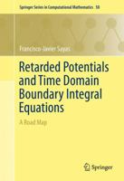 Retarded Potentials and Time Domain Boundary Integral Equations: A Road Map 3319266438 Book Cover