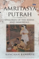 Amritasya Putrah: Children of the Rishis and Immortals 9365479509 Book Cover