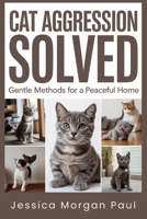 Cat Aggression Solved: Gentle Methods for a Peaceful Home B0GC62F1LQ Book Cover
