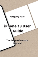 iPhone 13 User Guide: The Comprehensive Manual 9993604798 Book Cover