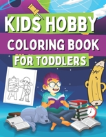 Kids Hobby Coloring Book For Toddlers: Coloring Pages For Girs and Boys, Includes Images with Singing, Painting, Cooking, Reading and Many More! B08MRXRYQR Book Cover