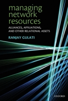 Managing Network Resources: Alliances, Affiliations, and Other Relational Assets 0199299358 Book Cover