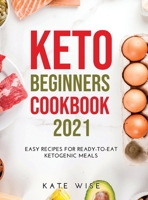 Keto Beginners Cookbook 2021: Easy Recipes for Ready-to-Eat Ketogenic Meals null Book Cover