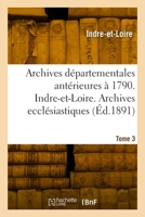 Inventaire sommaire des archives départementales antérieures à 1790. Indre-et-Loire. Tome 3 2329924577 Book Cover
