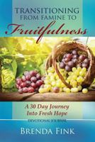 Transitioning from Famine to Fruitfulness: A 30-Day Journey Into Fresh Hope 0997198044 Book Cover