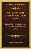Poe's Raven In An Elevator, And Other Tales: Being The Third Edition Of More Cheerful Americans 1164913670 Book Cover