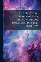 The Nautical Almanac And Astronomical Ephemeris, For The Year 1779 1248414985 Book Cover