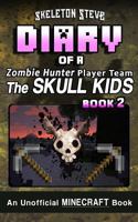 Diary of a Minecraft Zombie Hunter Player Team 'the Skull Kids' - Book 2: Unofficial Minecraft Books for Kids, Teens, & Nerds - Adventure Fan Fiction Diary Series 1981839755 Book Cover
