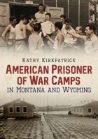 American Prisoner of War Camps in Montana and Wyoming 163499194X Book Cover