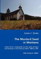 The Mustard Seed in Montana: Father Eli W.J. Lindesmith and The Spirit of Order and Progress in the American West, 1880 to 1891 3836464519 Book Cover