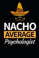Nacho Average Psychologist: Funny Psychologist Notebook/Journal (6” X 9”) Gift For Christmas Or Birthday 1674445504 Book Cover