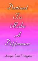 Destined to Make a Difference 1425916066 Book Cover