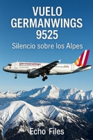 VUELO GERMANWINGS 9525: Silencio sobre los Alpes B0FVLH62X7 Book Cover