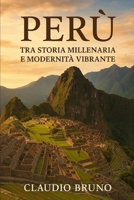 PERÙ: TRA STORIA MILLENARIA E MODERNITÀ VIBRANTE (Italian Edition) B0FQP6HZ8S Book Cover