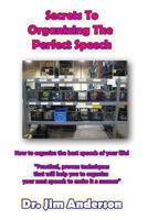 Secrets To Organizing The Perfect Speech: How to organize the best speech of your life! 1493588818 Book Cover