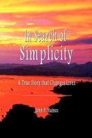 In Search of Simplicity: A True Story that Changes Lives 1439207313 Book Cover