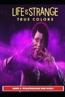 Life is Strange True Colors Guide & Walkthrough and MORE ! B09FRP8DX8 Book Cover