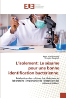 L'isolement: Le sésame pour une bonne identification bactérienne.: Réalisation des cultures bactériennes au laboratoire : importance de l’obtention des colonies isolées. 6138485270 Book Cover
