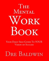 The Mental Workbook: The Daily Program To Transform From Who You Are Into Who You Need To Be 1548143898 Book Cover