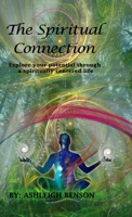 The Spiritual Connection: Explore Your True Potential Through A Spiritually Centered Life 0578800217 Book Cover