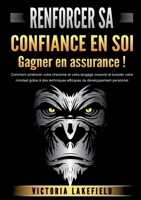 RENFORCER SA CONFIANCE EN SOI - Gagner en assurance !: Comment améliorer votre charisme et votre langage corporel et booster votre mindset grâce à des ... de développement personnel (French Edition) 369104235X Book Cover
