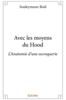Avec les moyens du Hood: L'Anatomie d'une escroquerie (French Edition) 2334187941 Book Cover