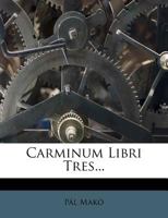 Carminum Libri Tres... 127377003X Book Cover