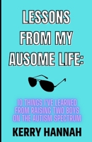 Lessons From My Ausome Life: 10 Things I've Learned From Raising Two Boys On The Autism Spectrum B0BFTWDDF3 Book Cover