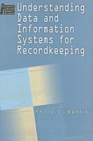 Understanding Data and Information Systems for Recordkeeping (Archivist's and Records Manager's Bookshelf)