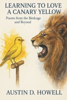 Learning to Love a Canary Yellow: Poems from the Birdcage and Beyond B0FJSNYXFJ Book Cover