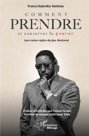 Comment prendre et conserver le pouvoir: Les vraies règles du jeu électoral (Harmattan Rdc) (French Edition) 233657005X Book Cover