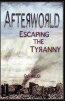 Afterworld Escaping the Tyranny 162050930X Book Cover