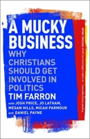 A Mucky Business: Why Christians Should Get Involved in Politics 178974444X Book Cover