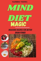 MIND DIET MAGIC: Delicious Recipes for Better Brain Power B0CFZH8711 Book Cover