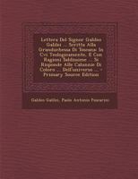Lettera del Signor Galileo Galilei ... Scritta Alla Granduchessa Di Toscana: In CVI Teologicamente, E Con Ragioni Saldissime ... Si Risponde Alle Calu 1289938814 Book Cover