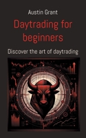 Day trading for beginners: Discover the art of day trading 3758374995 Book Cover