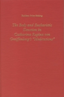 The Body and Eucharistic Devotion in Catharina Regina von Greiffenberg's 'Meditations' (Studies in German Literature Linguistics and Culture) 1571130365 Book Cover